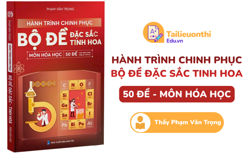 Hành trình chinh phục bộ đề đặc sắc tinh hoa môn Hóa Học 50 đề Thầy Phạm Văn Trọng PDF